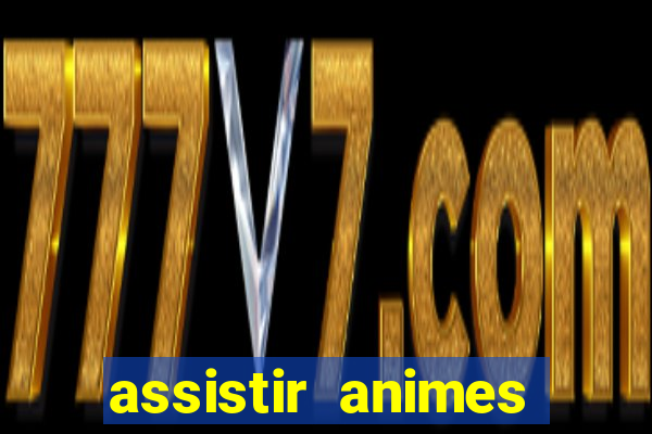 assistir animes online dublado